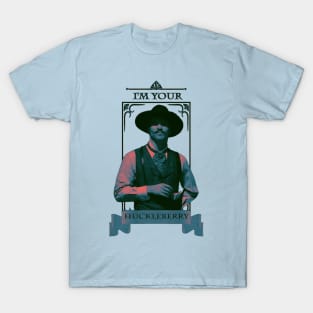 I'm Your Huckleberry T-Shirt